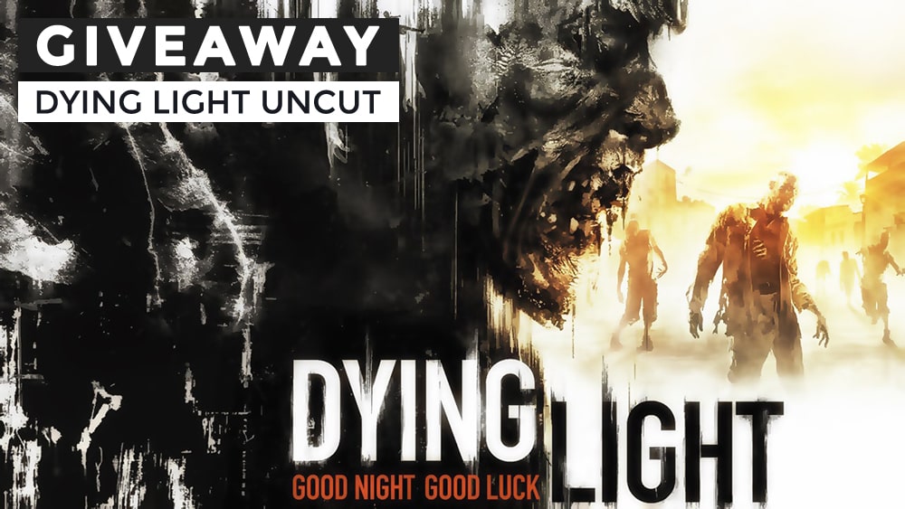 Dying Light Uncut Giveaway